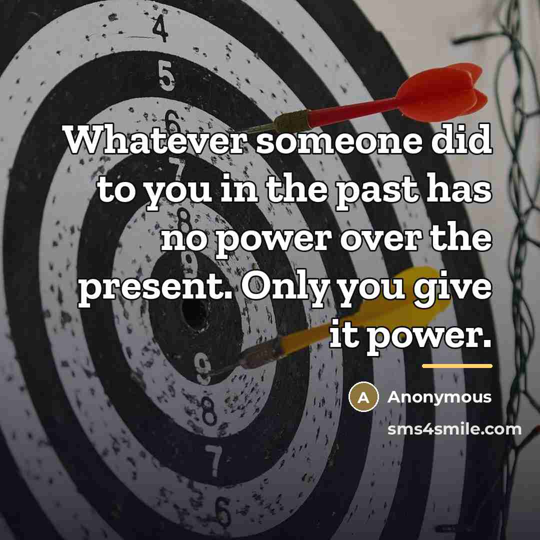 “Whatever someone did to you in the past has no…” quote by Anonymous