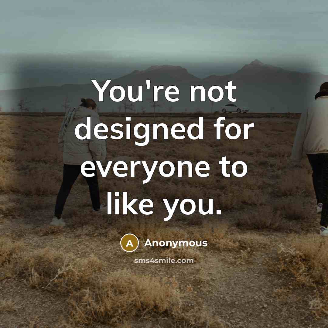 “You're not designed for everyone to like you.…” quote by Anonymous