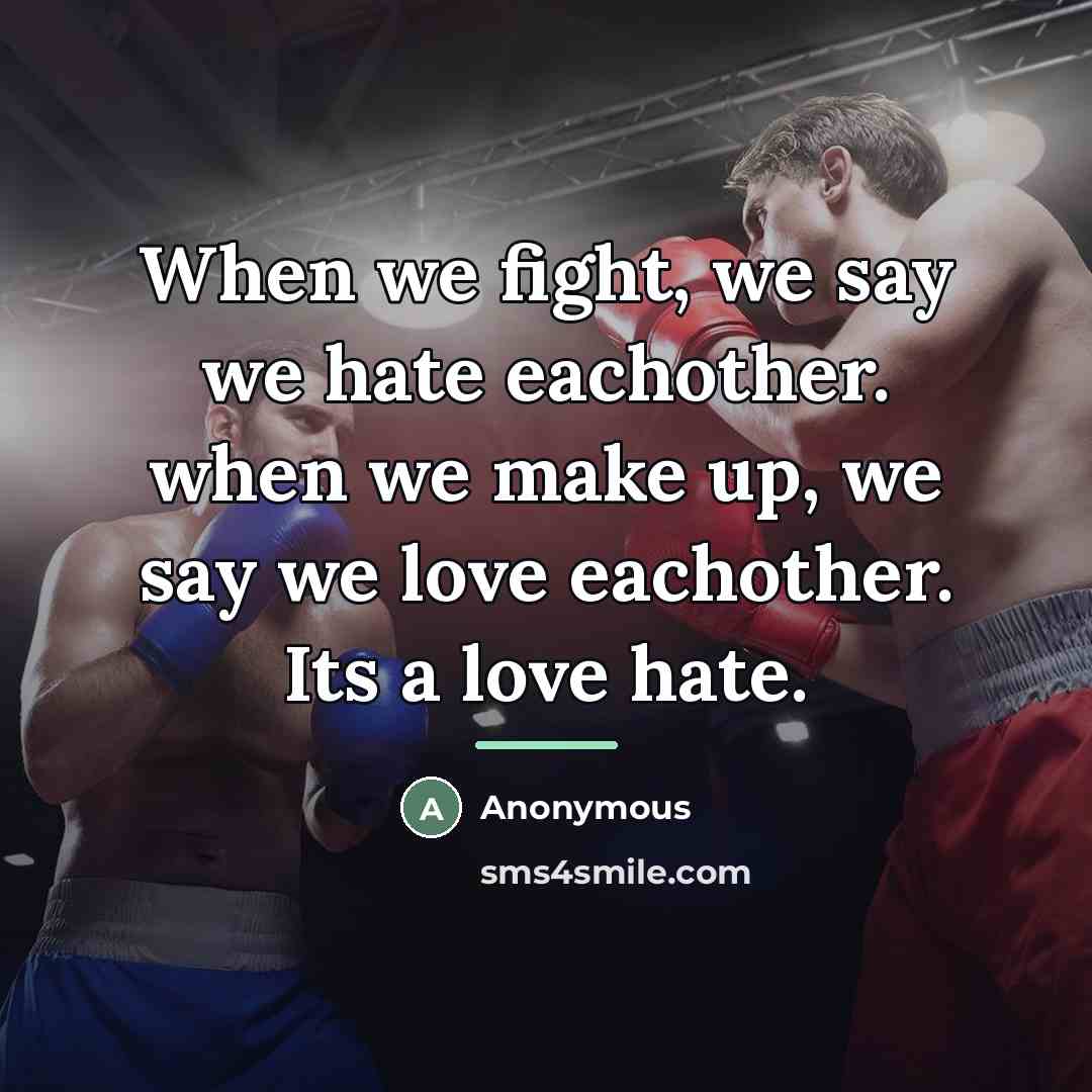 “When we fight, we say we hate eachother. when we…” quote by Anonymous