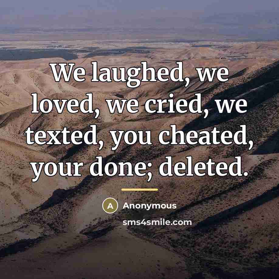 “We laughed, we loved, we cried, we texted, you cheated,…” quote by Anonymous