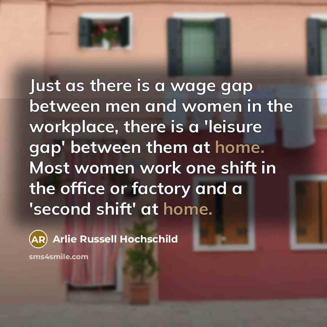 “Just as there is a wage gap between men and…” quote by Arlie Russell Hochschild