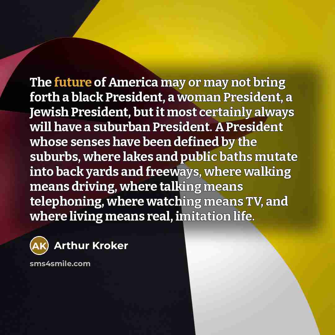 “The future of America may or may not bring forth…” quote by Arthur Kroker