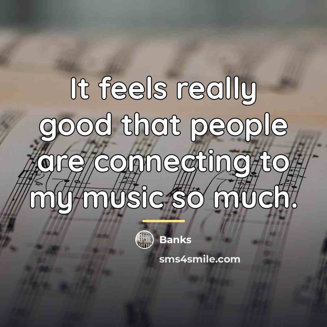 “It feels really good that people are connecting to my…” quote by Banks