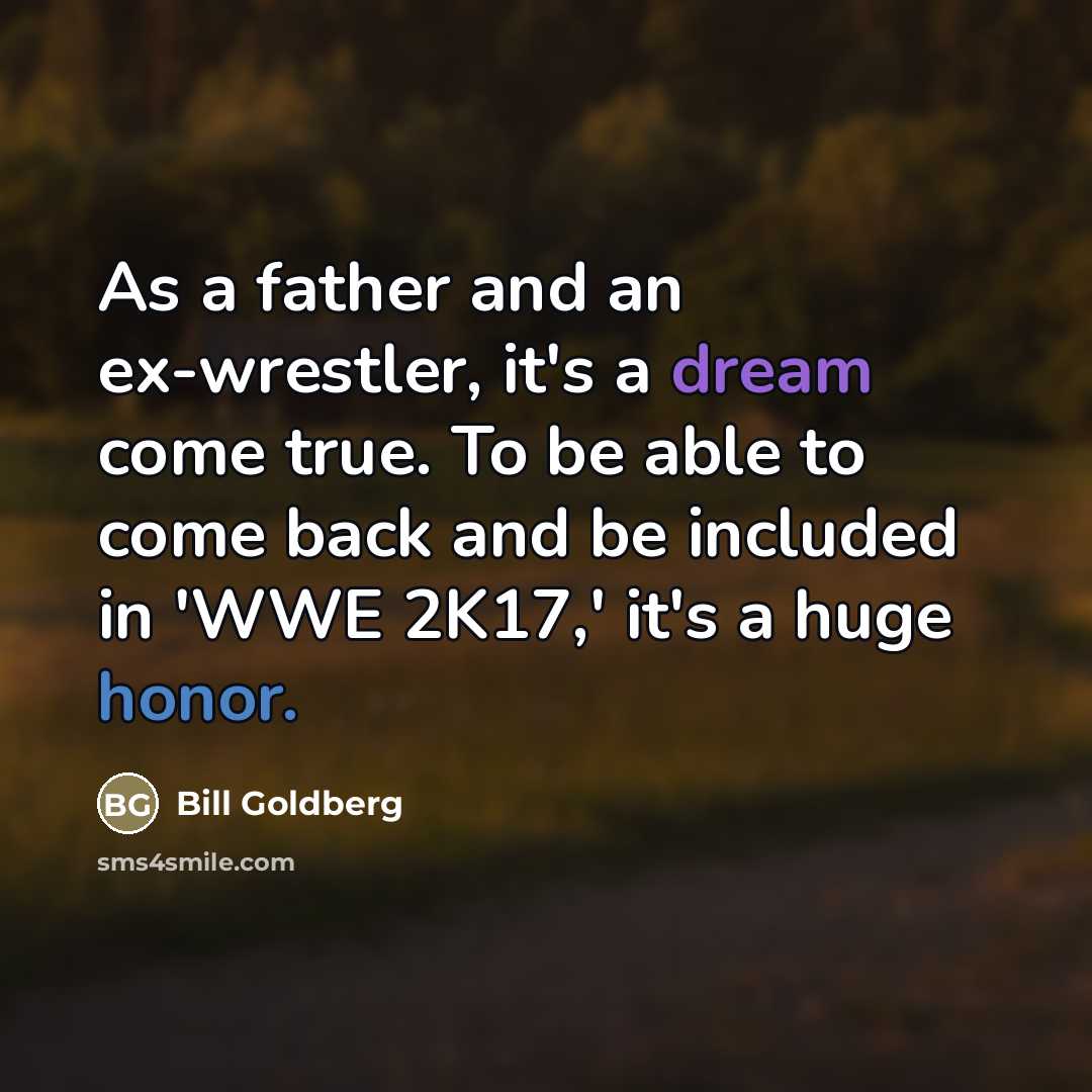 “As a father and an ex-wrestler, it's a dream come…” quote by Bill Goldberg