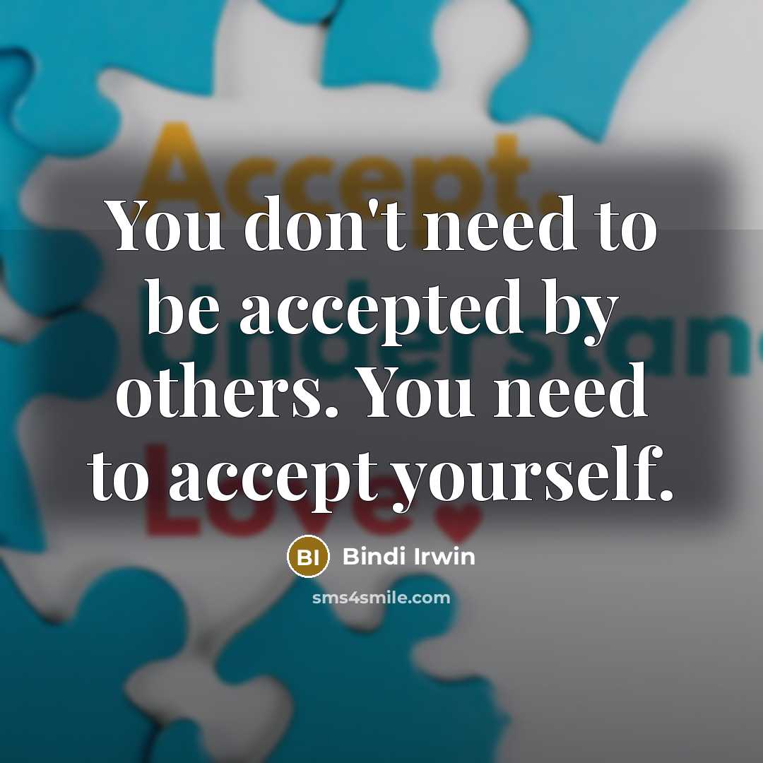 “You don't need to be accepted by others. You need…” quote by Bindi Irwin