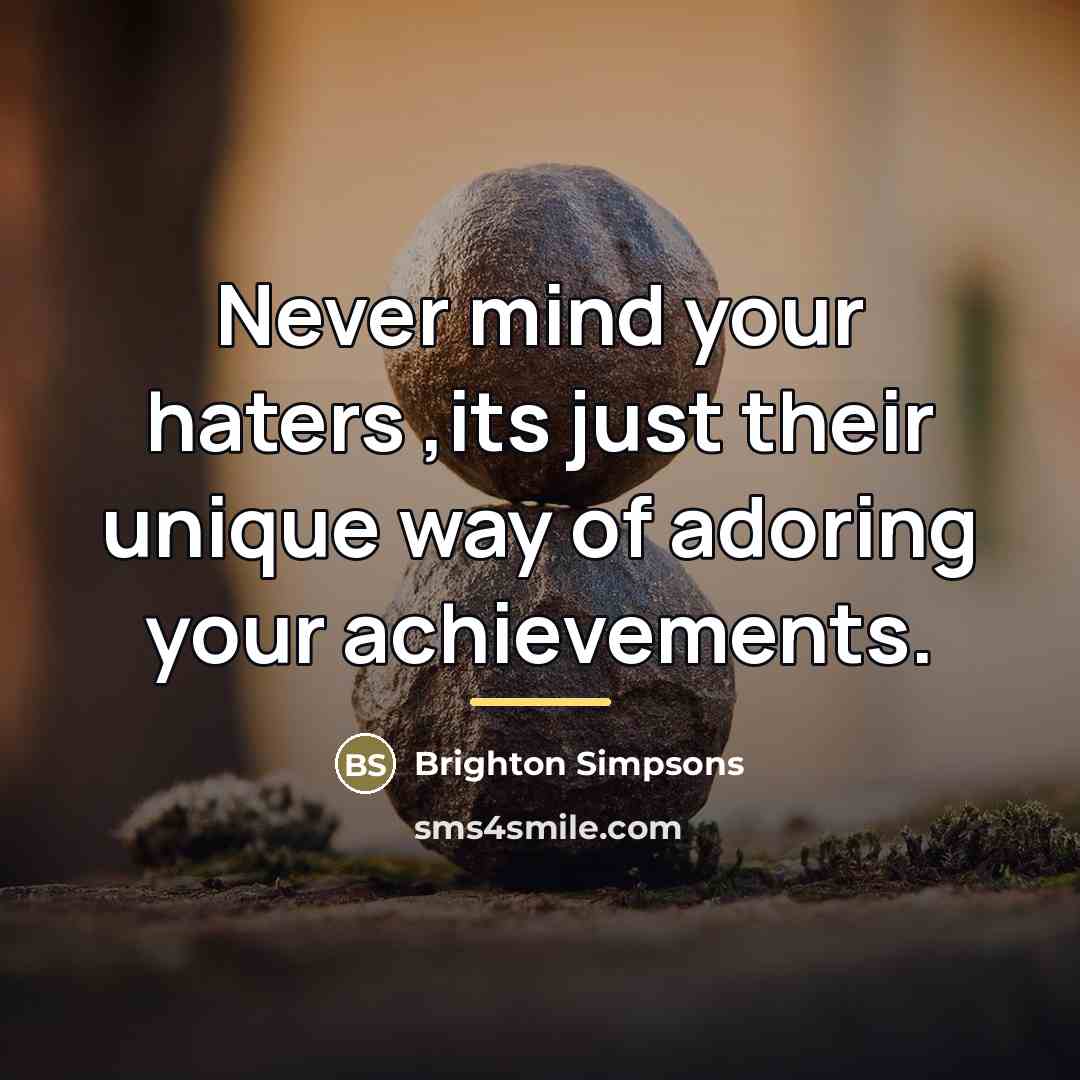 “Never mind your haters ,its just their unique way of…” quote by Brighton Simpsons