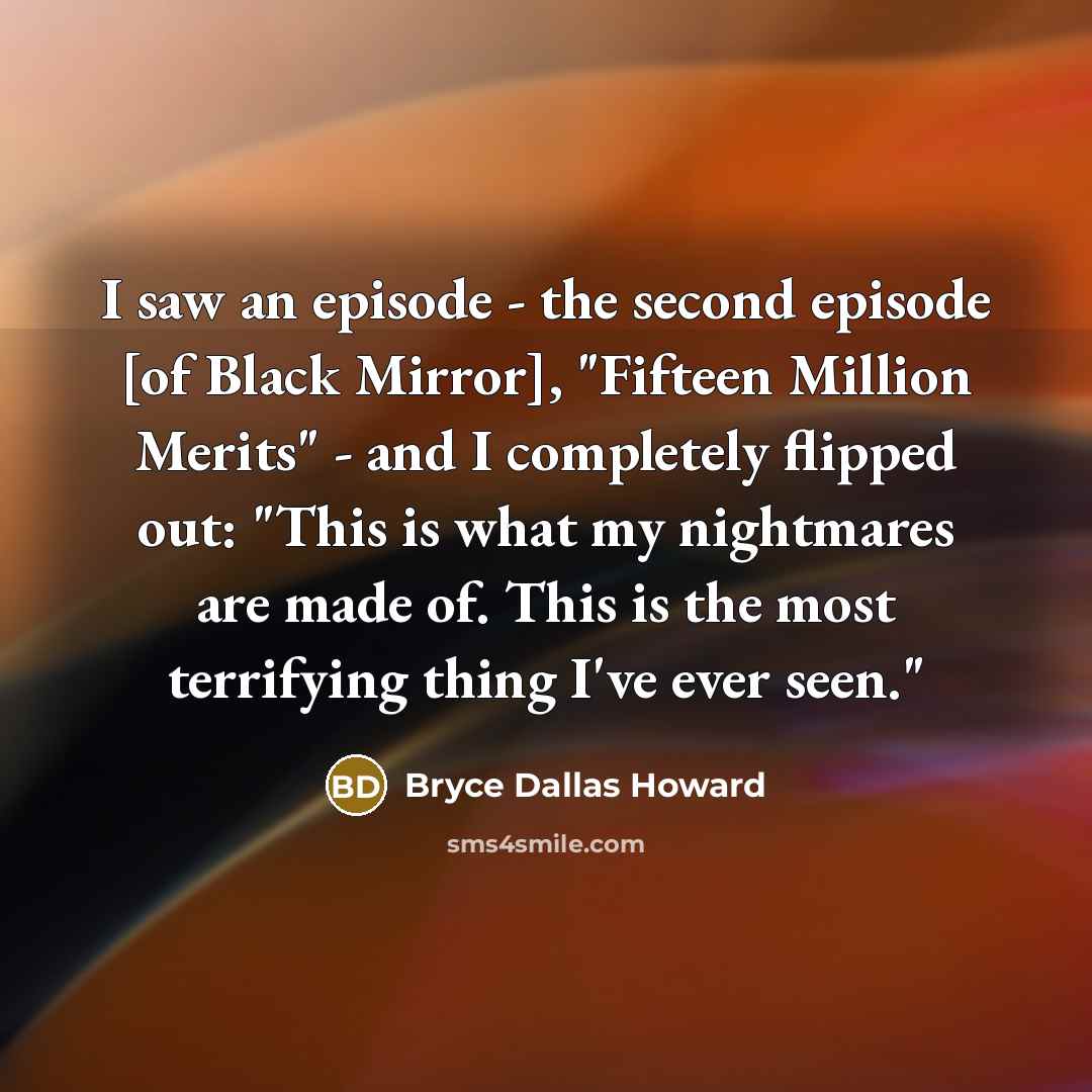 “I saw an episode - the second episode [of Black…” quote by Bryce Dallas Howard