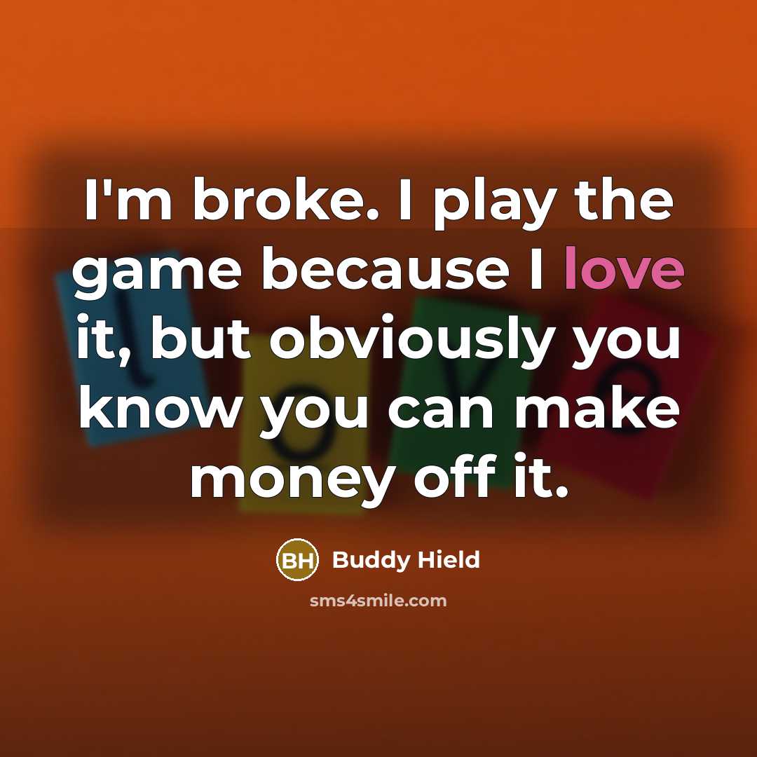 “I'm broke. I play the game because I love it,…” quote by Buddy Hield