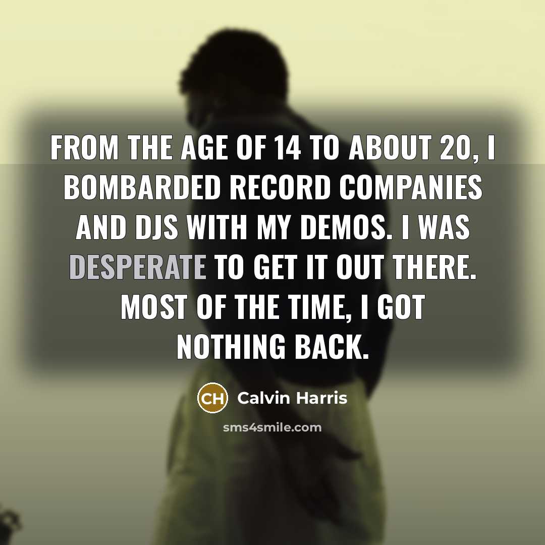 “From the age of 14 to about 20, I bombarded…” quote by Calvin Harris