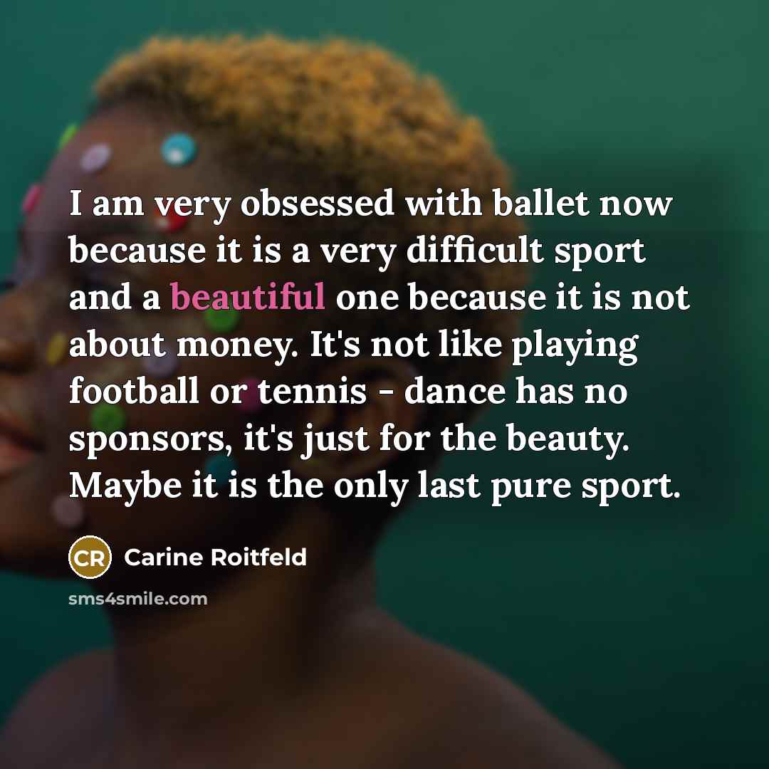 “I am very obsessed with ballet now because it is…” quote by Carine Roitfeld