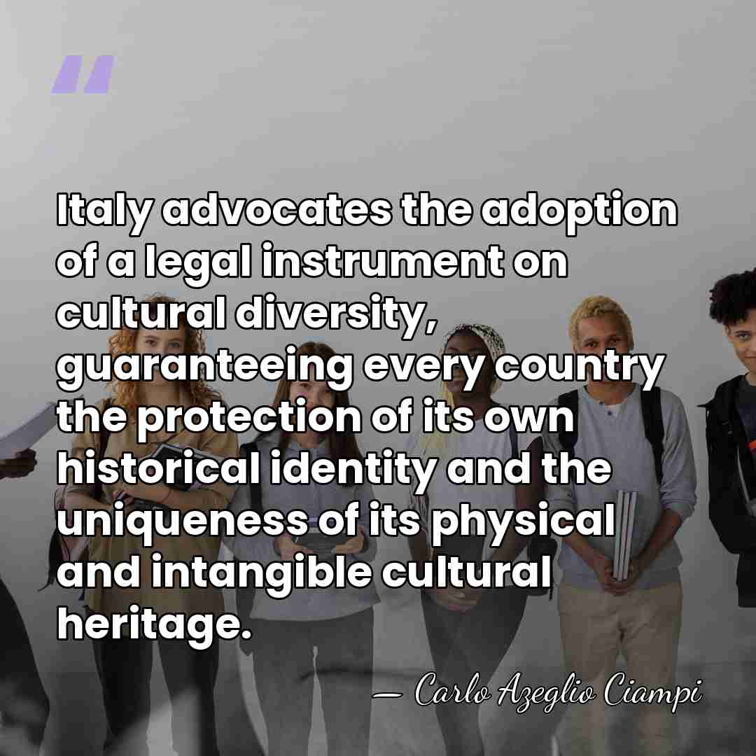 Italy advocates the adoption of a legal instrument on cultural diversity, guaranteeing&hellip; - Carlo Azeglio Ciampi