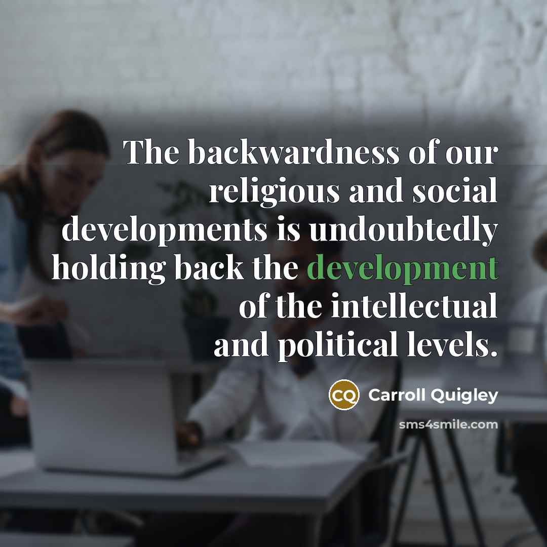 “The backwardness of our religious and social developments is undoubtedly…” quote by Carroll Quigley