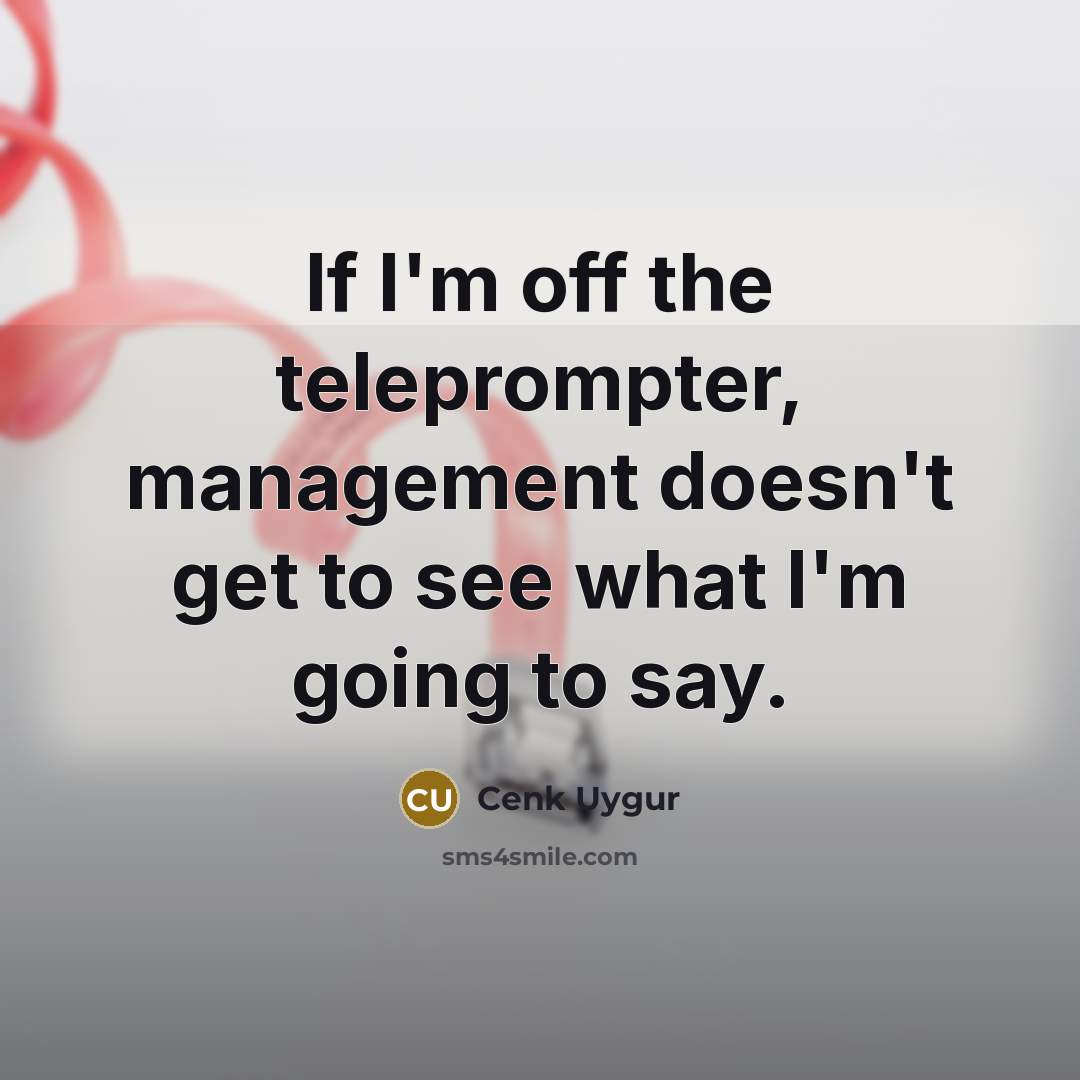 “If I'm off the teleprompter, management doesn't get to see…” quote by Cenk Uygur