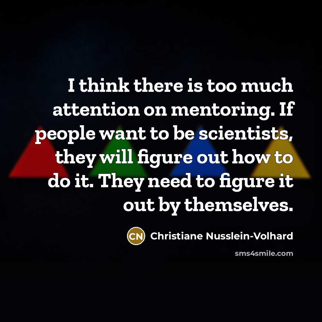 “I think there is too much attention on mentoring. If…” quote by Christiane Nusslein-Volhard