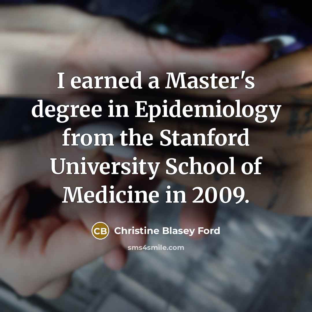 “I earned a Master's degree in Epidemiology from the Stanford…” quote by Christine Blasey Ford
