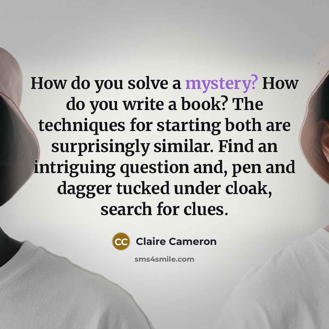 “How do you solve a mystery? How do you write…” quote by Claire Cameron