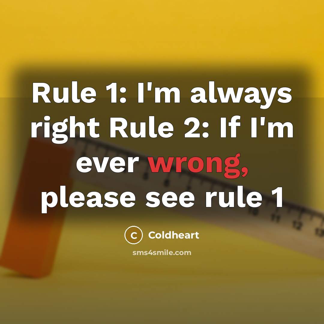 “Rule 1: I'm always right Rule 2: If I'm ever…” quote by Coldheart