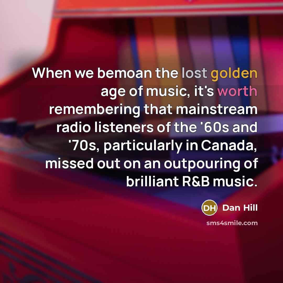 “When we bemoan the lost golden age of music, it's…” quote by Dan Hill