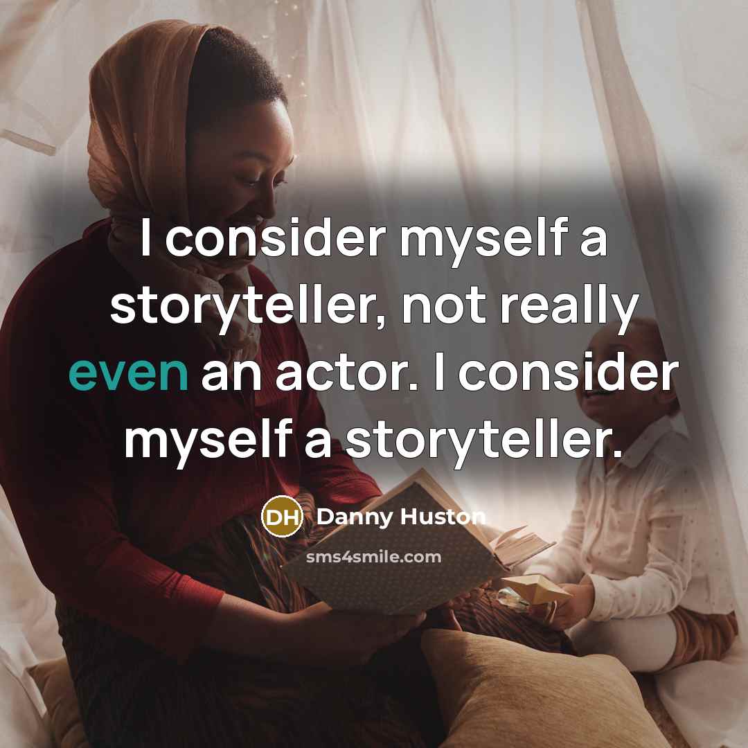 “I consider myself a storyteller, not really even an actor.…” quote by Danny Huston