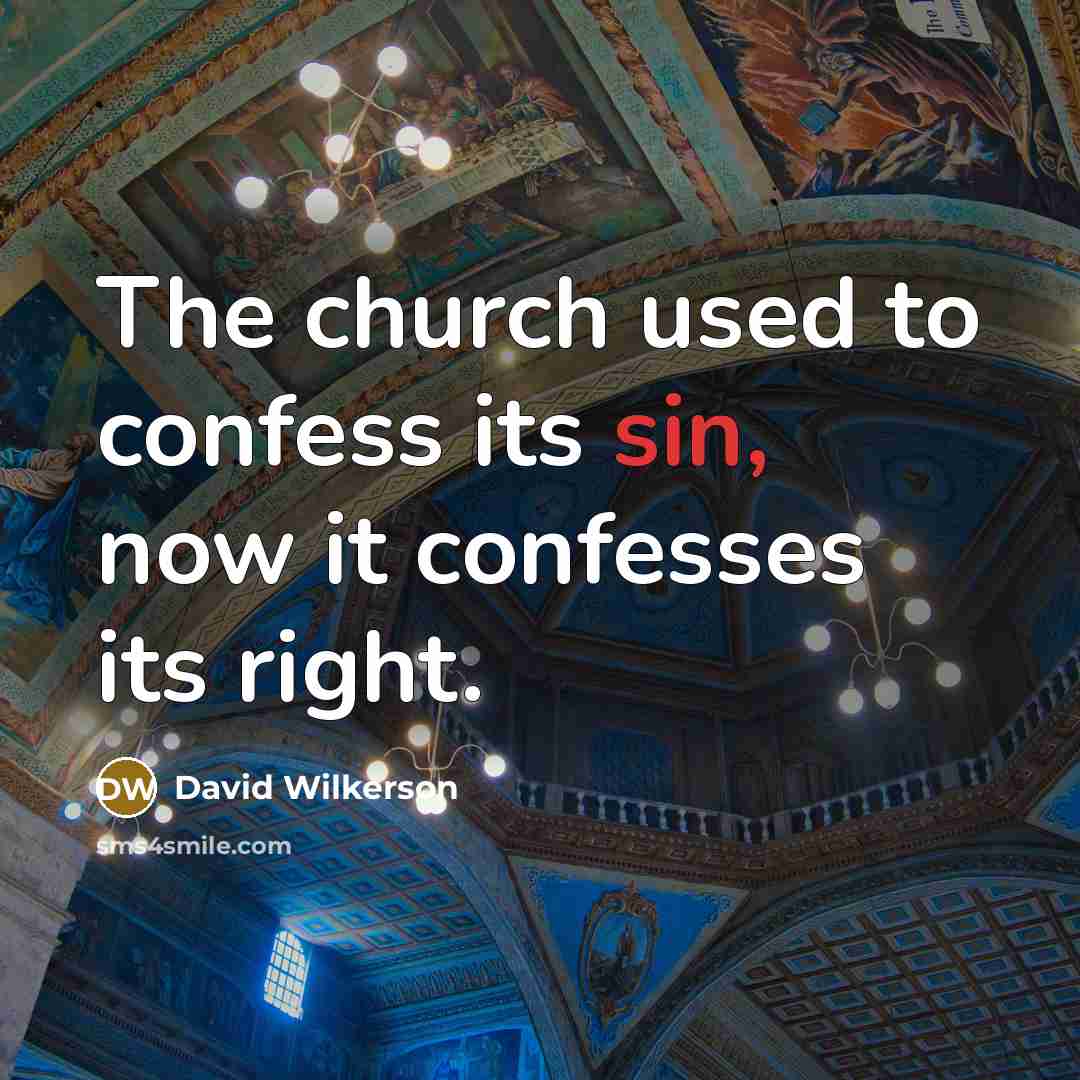 “The church used to confess its sin, now it confesses…” quote by David Wilkerson