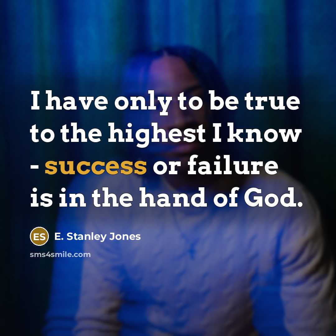 “I have only to be true to the highest I…” quote by E. Stanley Jones