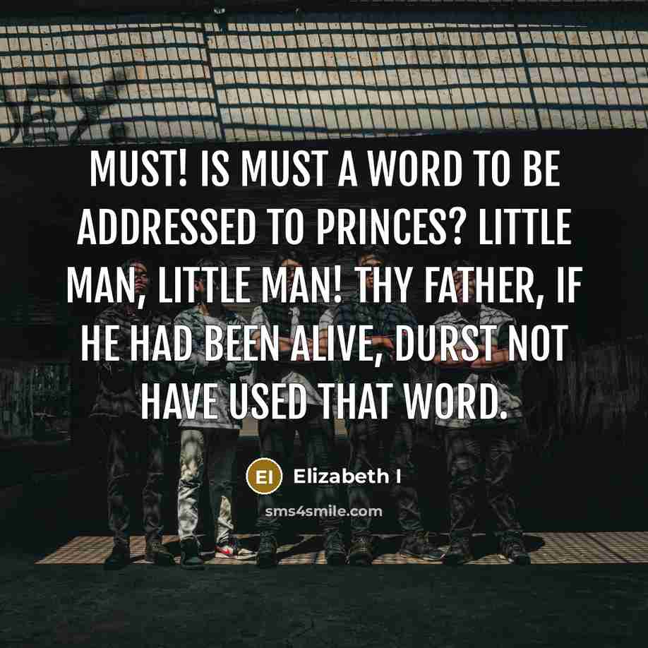 “Must! Is must a word to be addressed to princes?…” quote by Elizabeth I