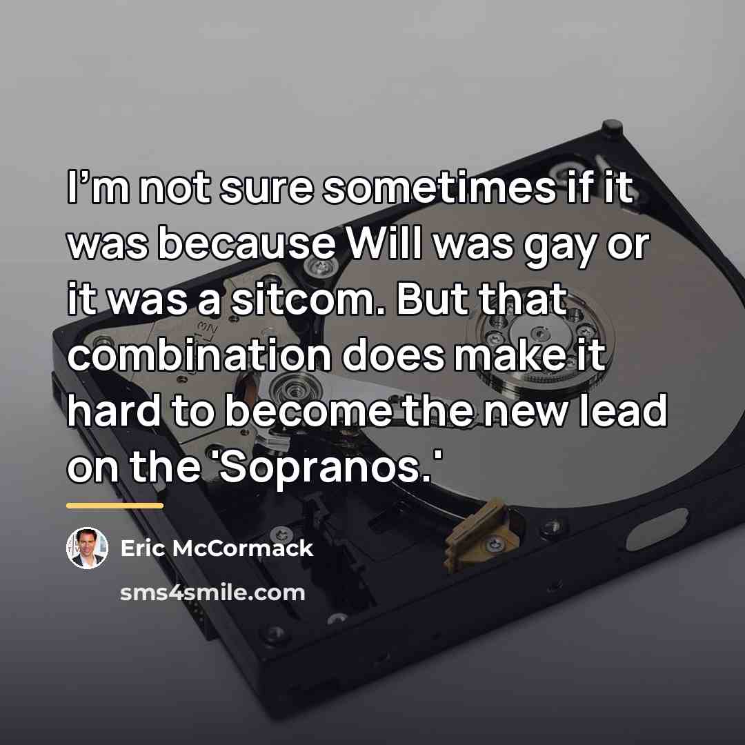 “I'm not sure sometimes if it was because Will was…” quote by Eric McCormack