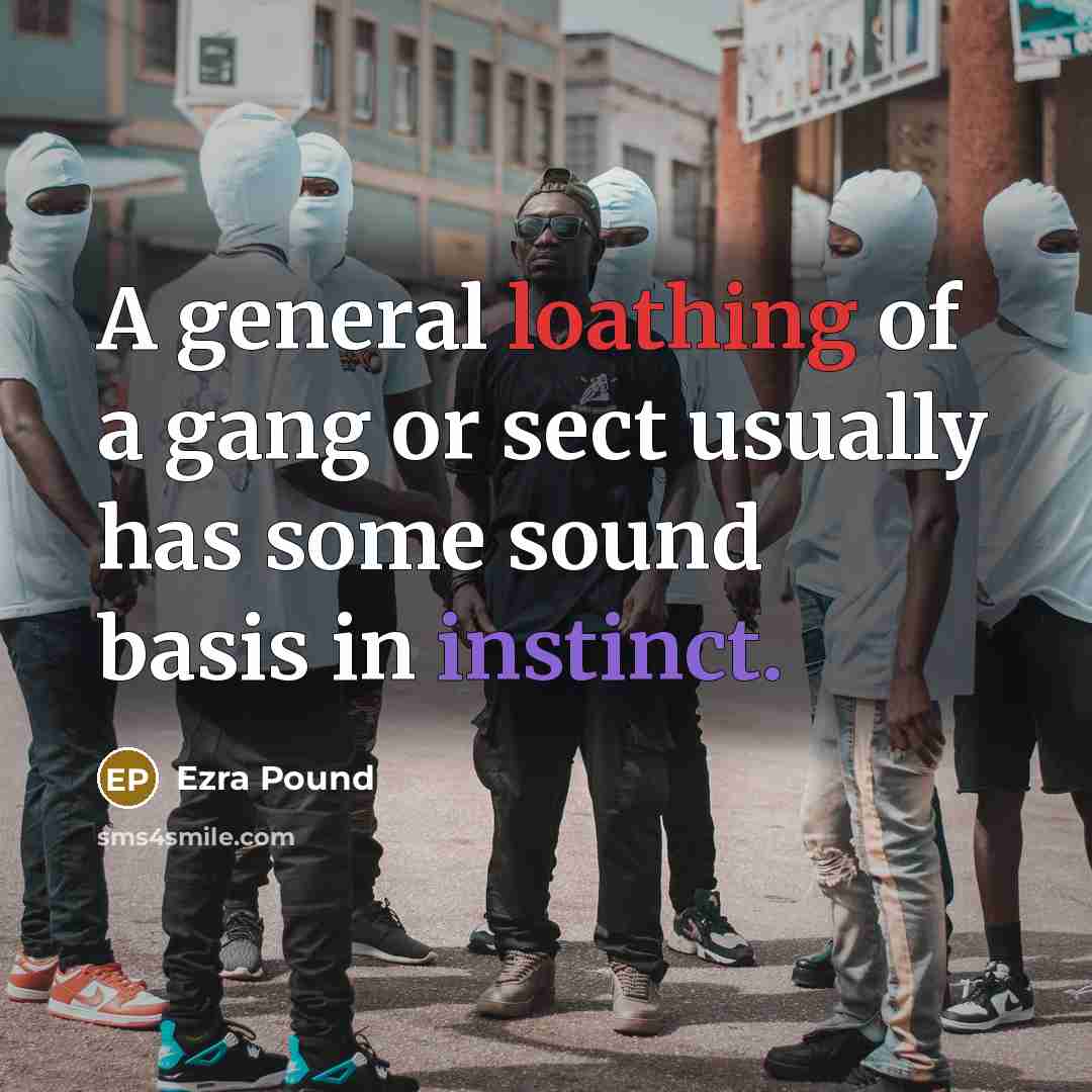“A general loathing of a gang or sect usually has…” quote by Ezra Pound