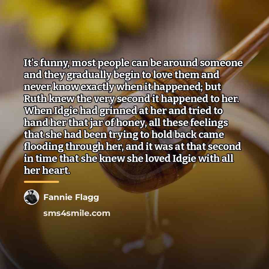 “It's funny, most people can be around someone and they…” quote by Fannie Flagg
