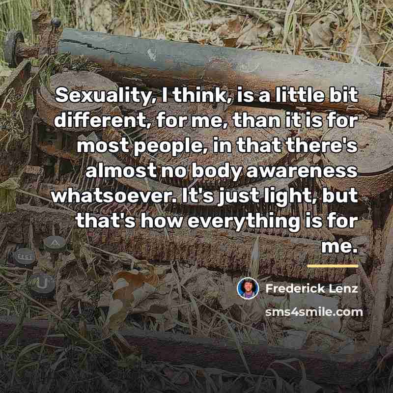 “Sexuality, I think, is a little bit different, for me,…” quote by Frederick Lenz