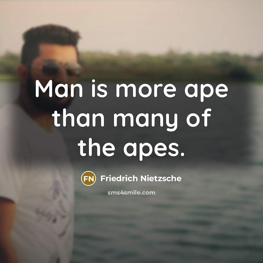 “Man is more ape than many of the apes.…” quote by Friedrich Nietzsche