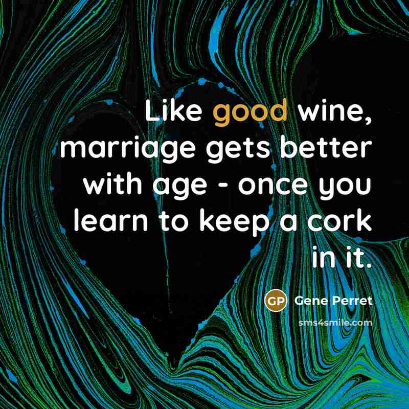“Like good wine, marriage gets better with age - once…” quote by Gene Perret