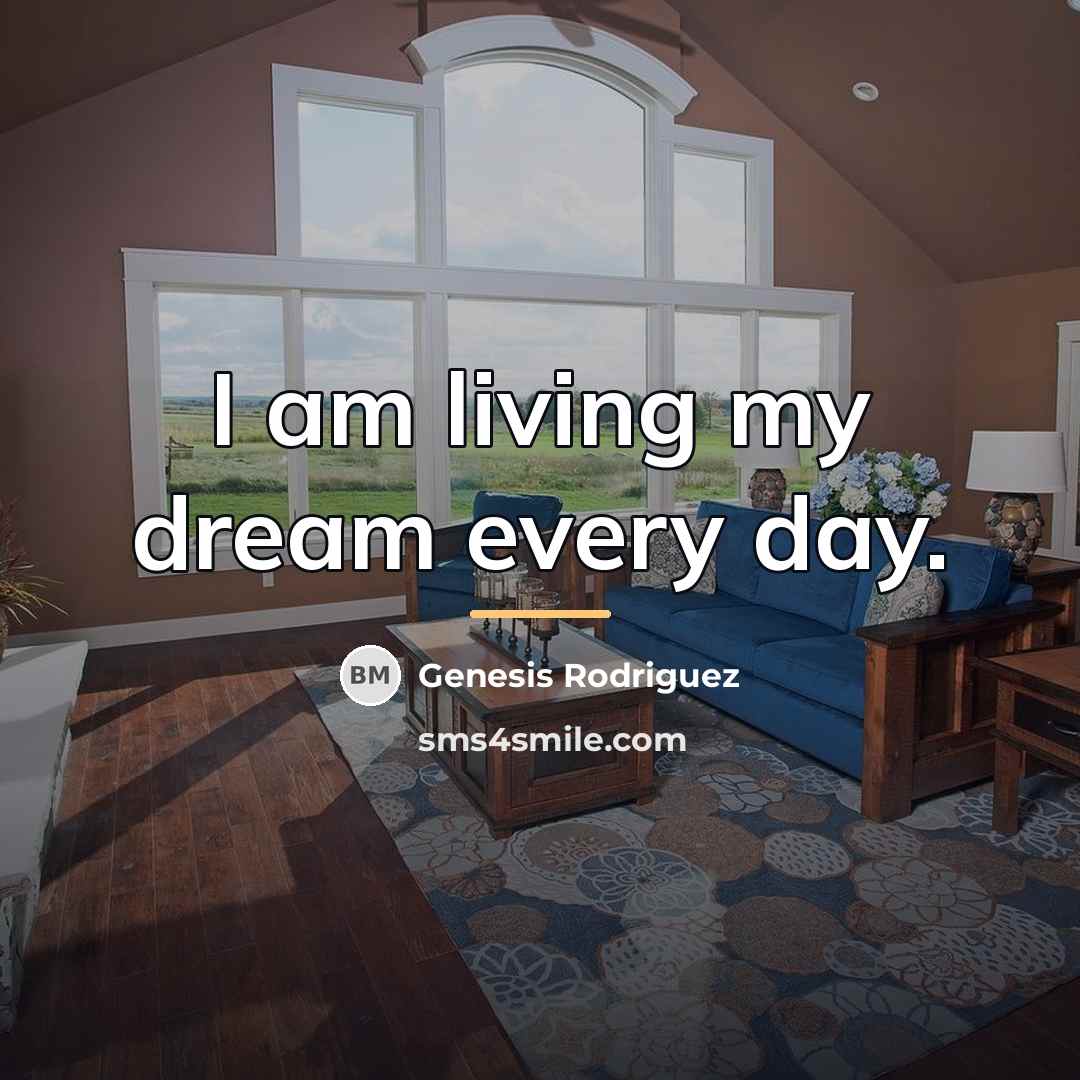 “I am living my dream every day.…” quote by Genesis Rodriguez