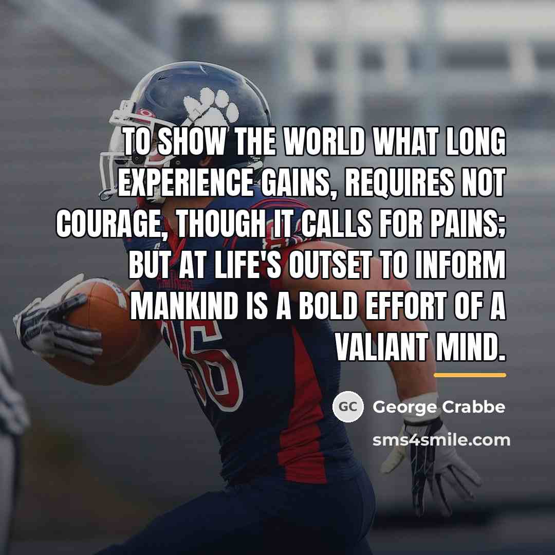 “To show the world what long experience gains, requires not…” quote by George Crabbe