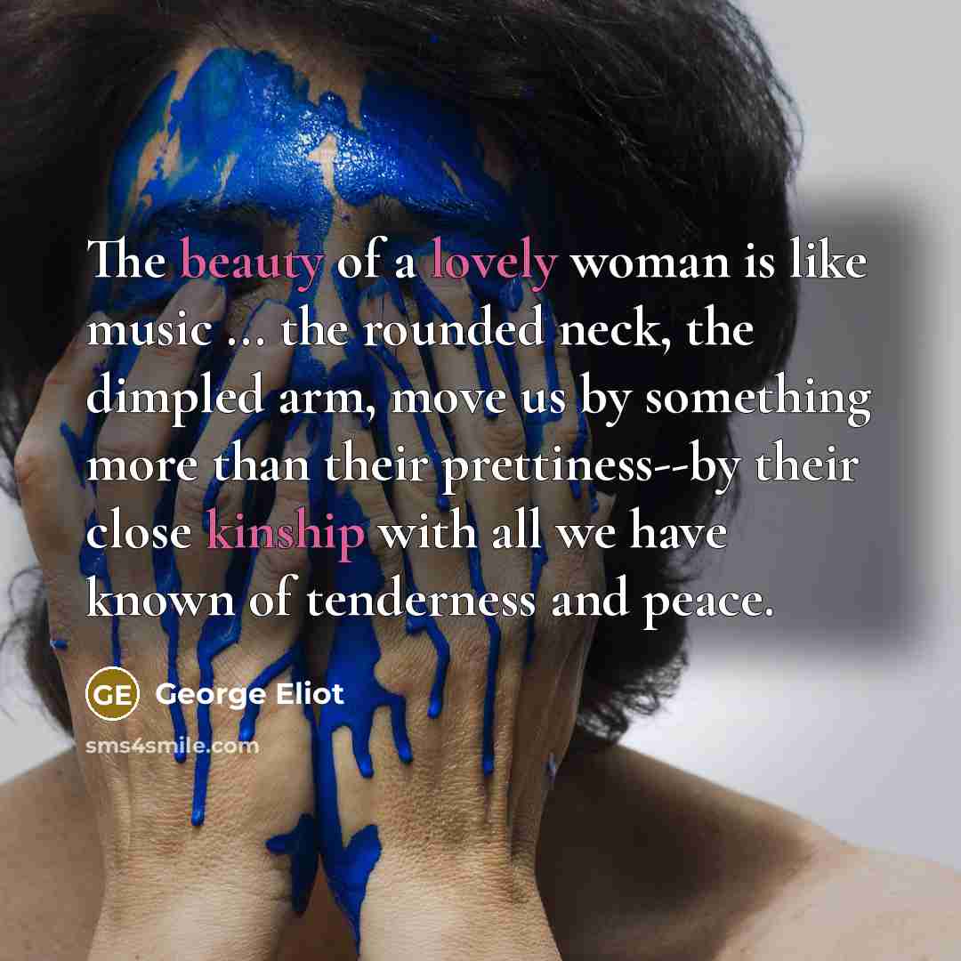 “The beauty of a lovely woman is like music ...…” quote by George Eliot