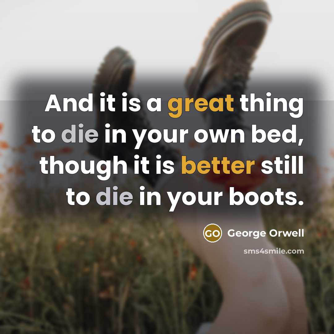 “And it is a great thing to die in your…” quote by George Orwell
