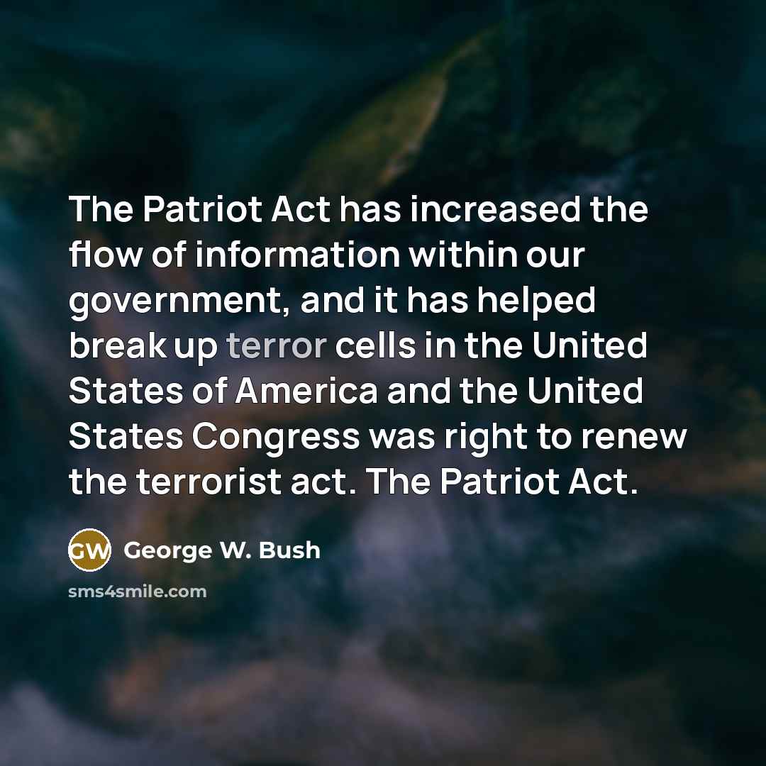 “The Patriot Act has increased the flow of information within…” quote by George W. Bush