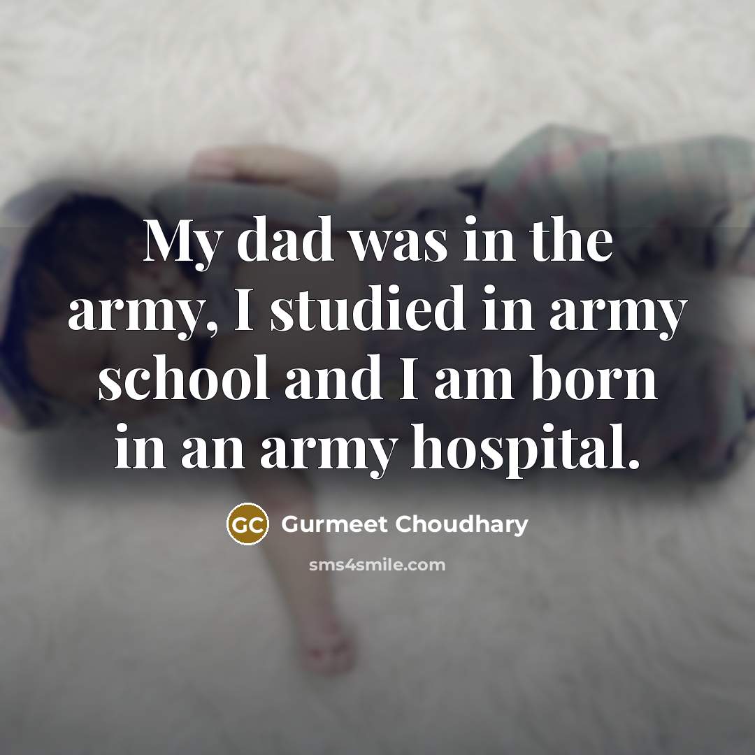 “My dad was in the army, I studied in army…” quote by Gurmeet Choudhary
