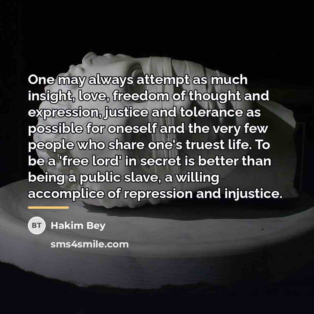 “One may always attempt as much insight, love, freedom of…” quote by Hakim Bey