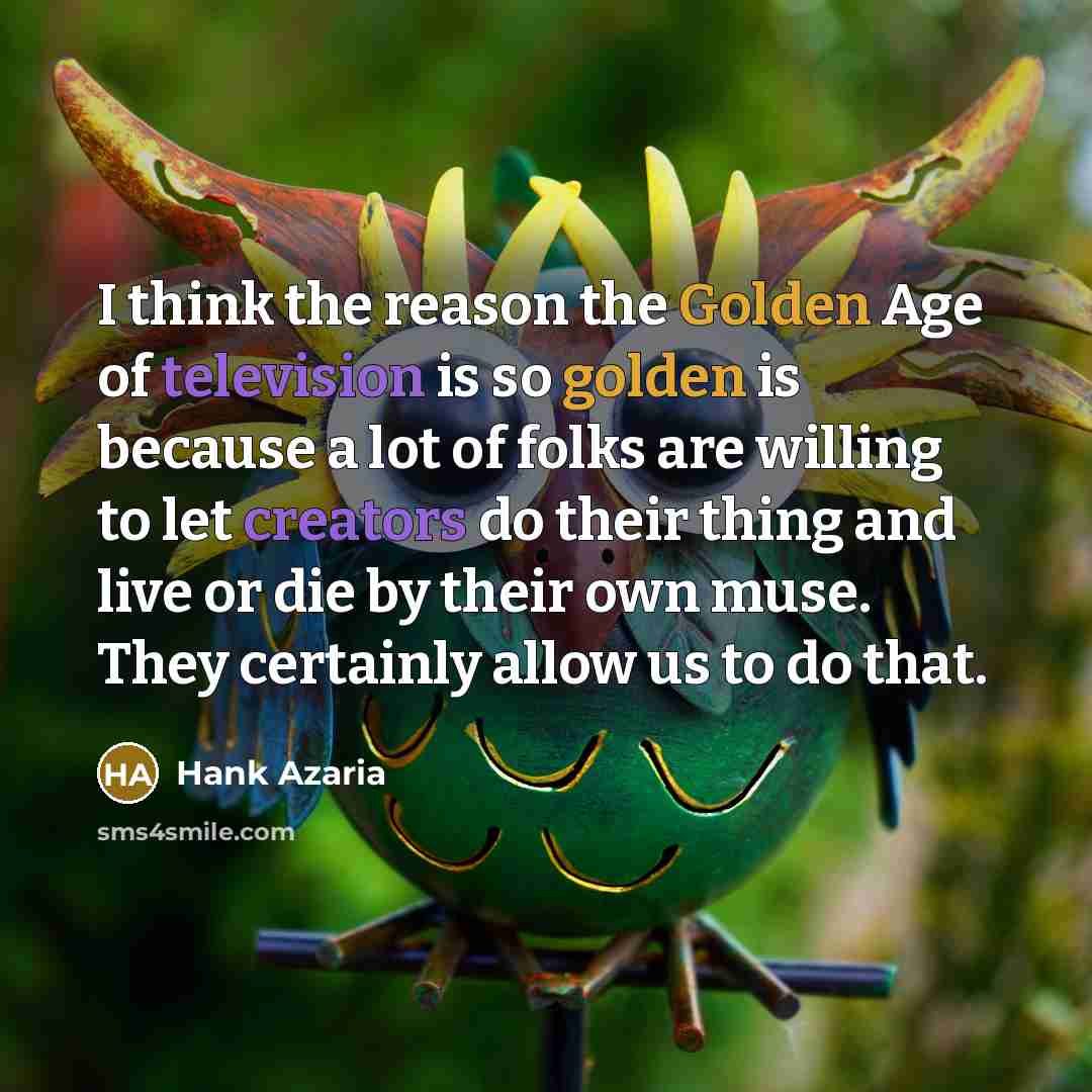 “I think the reason the Golden Age of television is…” quote by Hank Azaria