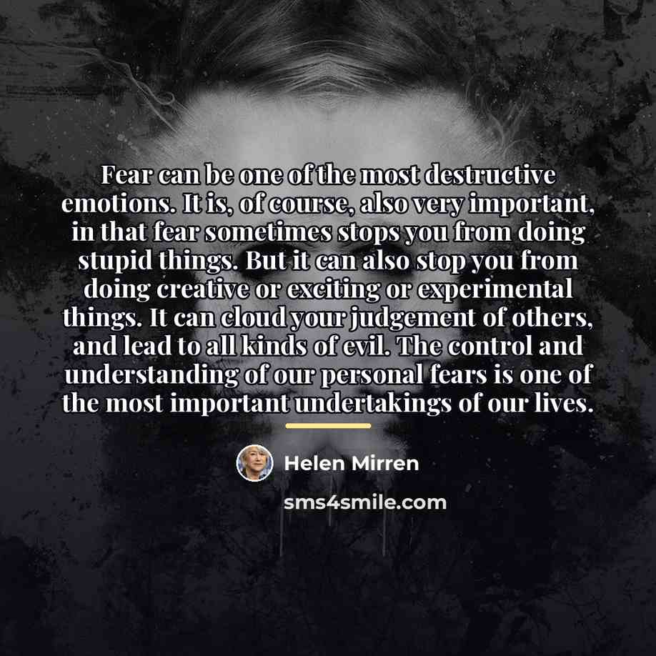 “Fear can be one of the most destructive emotions. It…” quote by Helen Mirren