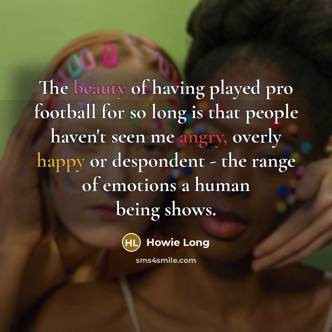 “The beauty of having played pro football for so long…” quote by Howie Long