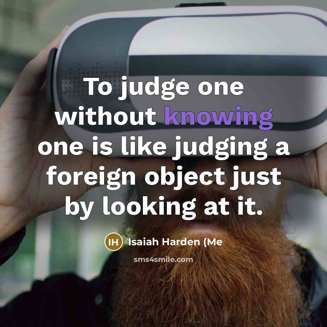 “To judge one without knowing one is like judging a…” quote by Isaiah Harden (Me