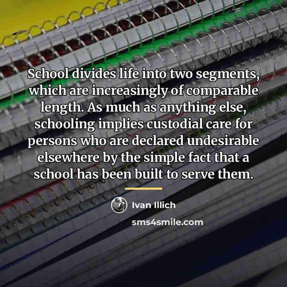 “School divides life into two segments, which are increasingly of…” quote by Ivan Illich