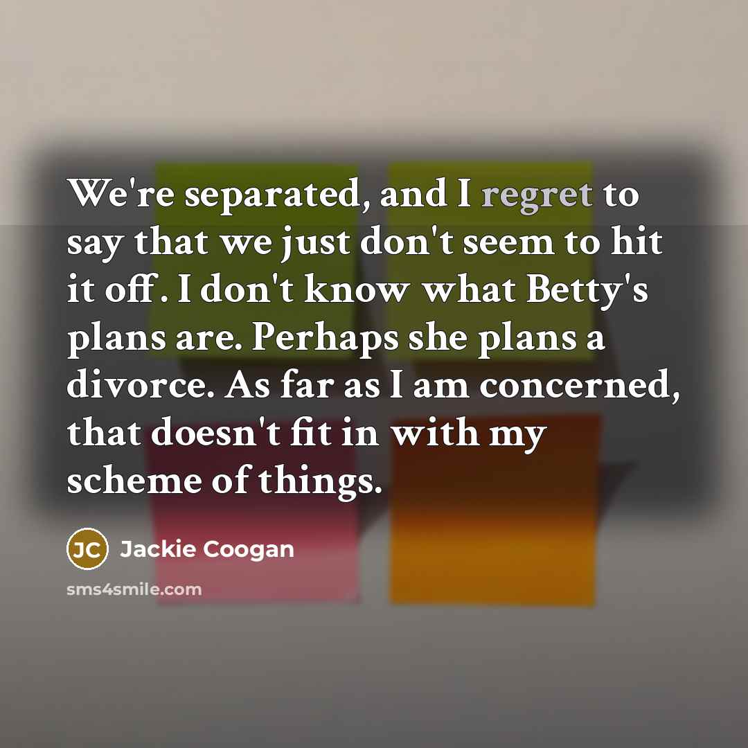 “We're separated, and I regret to say that we just…” quote by Jackie Coogan