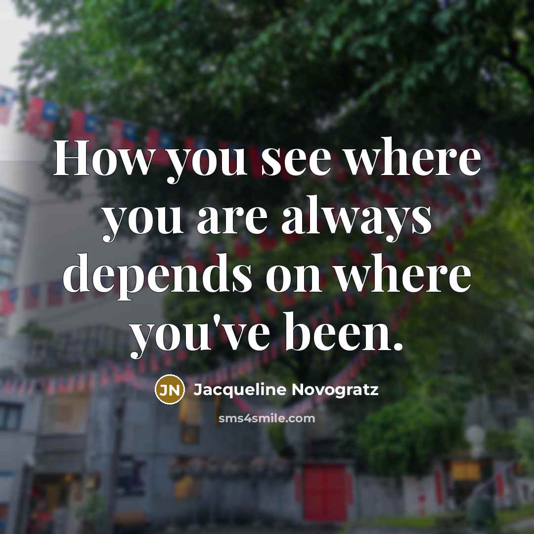 “How you see where you are always depends on where…” quote by Jacqueline Novogratz