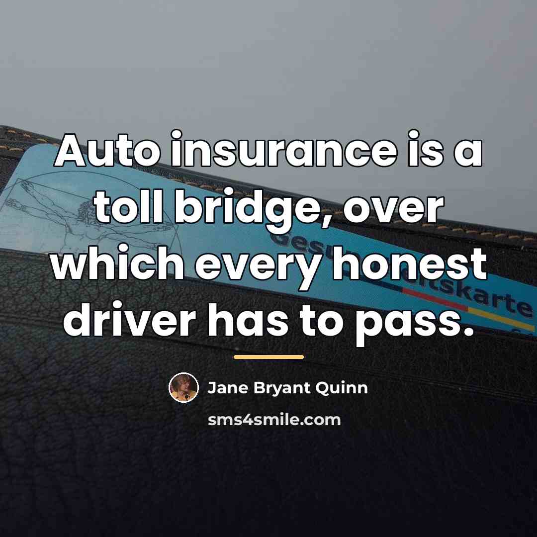 “Auto insurance is a toll bridge, over which every honest…” quote by Jane Bryant Quinn