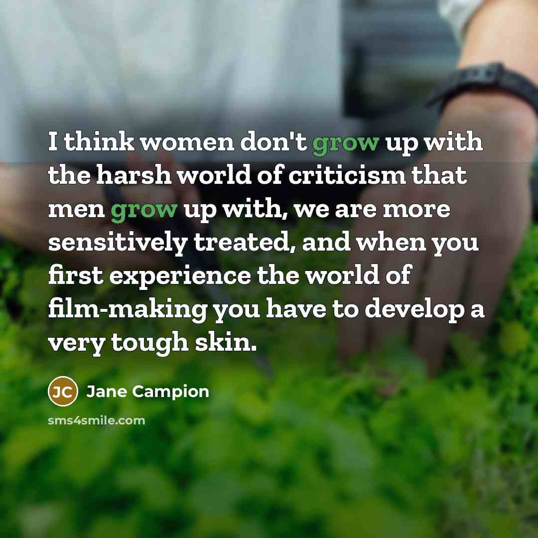 “I think women don't grow up with the harsh world…” quote by Jane Campion