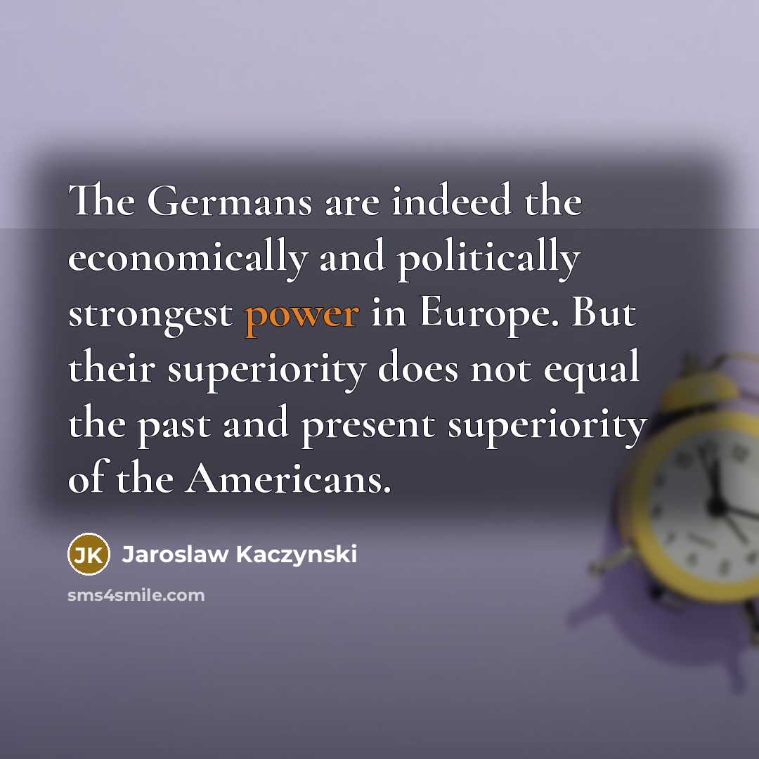 “The Germans are indeed the economically and politically strongest power…” quote by Jaroslaw Kaczynski