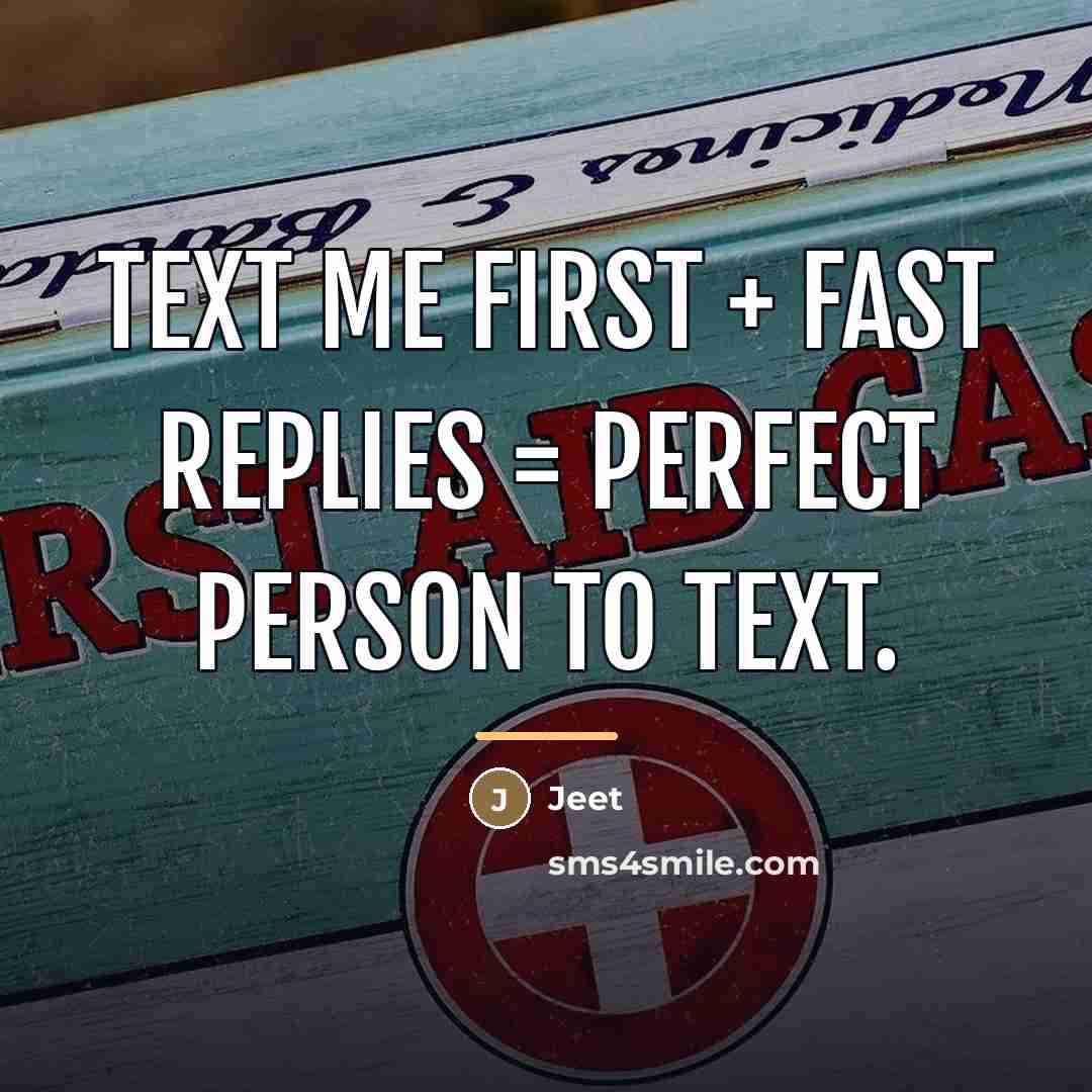 “Text me first + Fast replies = Perfect person to…” quote by Jeet